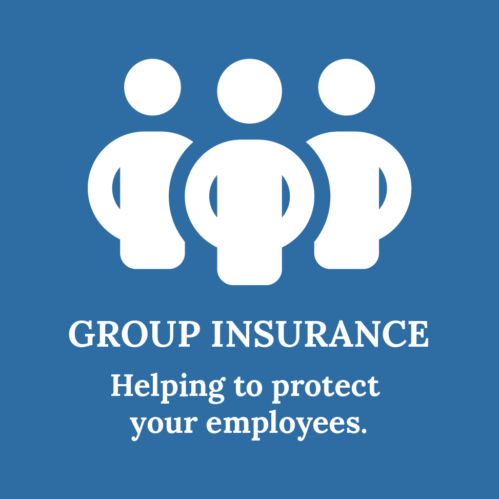 Group Insurance: Helping to protect your employees.