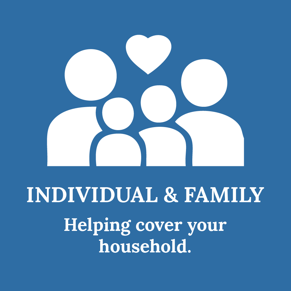 Individual and Family: Helping cover your household.